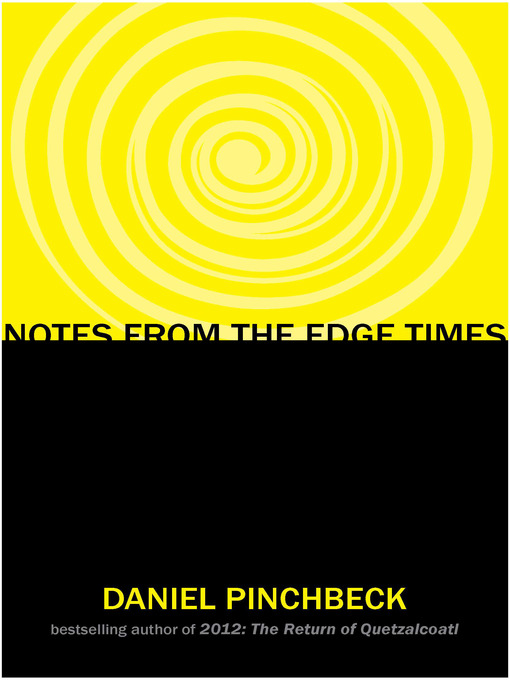 Title details for Notes from the Edge Times by Daniel Pinchbeck - Available